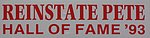1993 Unknown - Bumper Sticker - Reinstate Pete Hall of Fame 93.jpg